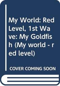My World: Red Level, 1st Wave: My Goldfish (My world - red level)