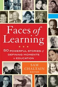 Faces of Learning: 50 Powerful Stories of Defining Moments in Education (v. 1)