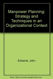 Manpower Planning: Strategy and Techniques in an Organizational Context