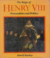The Reign of Henry VIII: Personalities and Politics