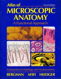 Atlas of Microscopic Anatomy: A Functional Approach : Companion to Histology and Neuroanatomy
