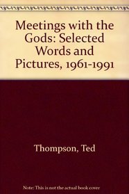 Meetings With the Gods: Selected Words and Pictures, 1961-1991