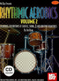 Rhythmic Aerobics, Volume 2: Drumming for Rhythms of Shuffle, Swing, 6/8 and Odd Time Signatures [With CD (Audio)]