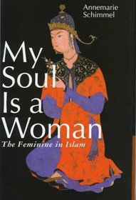 My Soul Is a Woman: The Feminine in Islam