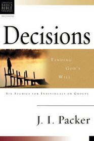 Decisions: Finding God's Will : 6 Studies for Individuals or Groups With Leader's Notes (Christian Basics Bible Studies Series)