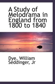 A Study of Melodrama in England from 1800 to 1840