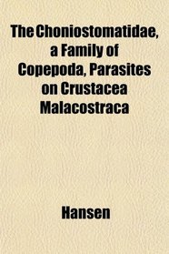 The Choniostomatidae, a Family of Copepoda, Parasites on Crustacea Malacostraca