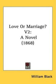 Love Or Marriage? V2: A Novel (1868)