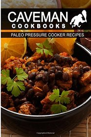 Paleo Pressure Cooker Recipes (Caveman Cookbooks )