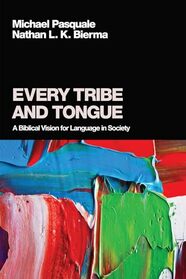 Every Tribe and Tongue: A Biblical Vision for Language in Society