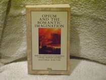 Opium and the Romantic Imagination: Addiction and Creativity in De Quincey, Coleridge, Baudelaire and Others