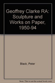 Geoffrey Clarke RA: Sculpture and Works on Paper, 1950-94
