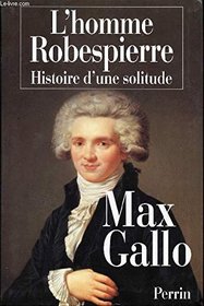 L'homme Robespierre: Histoire d'une solitude (French Edition)