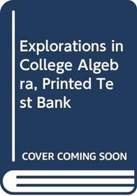 Explorations in College Algebra, Printed Test Bank