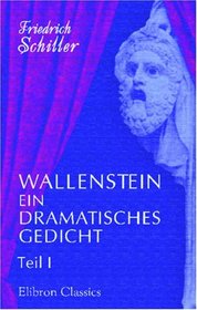 Wallenstein: Ein dramatisches Gedicht. Teil I (German Edition)