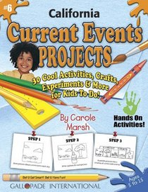 California Current Events Projects: 30 Cool, Activities, Crafts, Experiments & More for Kids to Do to Learn About Your State (California Experience)