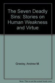 The Seven Deadly Sins: Stories on Human Weakness and Virtue