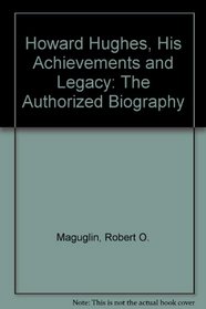 Howard Hughes, His Achievements and Legacy: The Authorized Biography