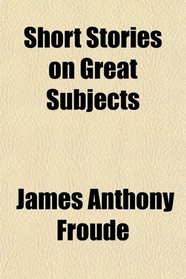 Short Stories on Great Subjects