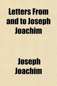 Letters From and to Joseph Joachim