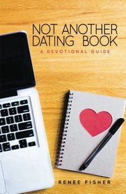 Not Another Dating Book: A Devotional Guide