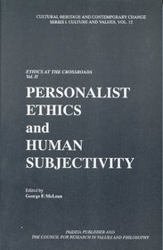 Ethics at the Crossroads: Personalist Ethics and Human Subjectivity (Cultural Heritage and Contemporary Change, Vol 12)
