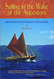Sailing in the Wake of the Ancestors: Reviving Polynesian Voyaging (Legacy of Excellence)