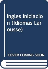 Ingles Iniciacion (Idiomas Larousse)