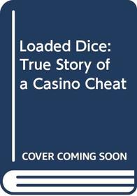 Loaded Dice: True Story of a Casino Cheat (A Star book)