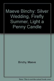 Maeve Binchy: Silver Wedding, Firefly Summer, Light a Penny Candle