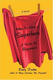 How to Hire a Superhero: A Guide for Beginners