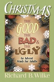 Christmas: The Good, the Bad, and the Ugly: An Advent Study for Adults