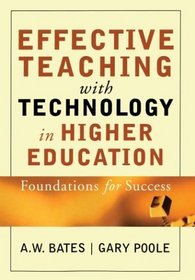 Effective Teaching with Technology in Higher Education : Foundations for Success (The Jossey-Bass Higher and Adult Education Series)