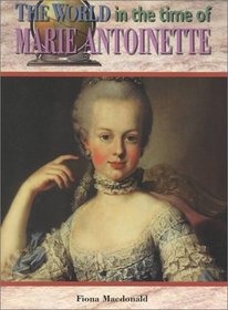 The World in Time of Marie Antoinette (The World in the Time of)