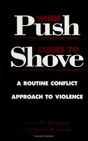 When Push Comes to Shove: A Routine Conflict Approach to Violence (Suny Series in Violence)