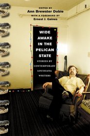 Wide Awake in the Pelican State: Stories by Contemporary Louisiana Writers