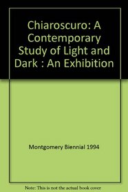 Chiaroscuro: A Contemporary Study of Light and Dark : An Exhibition