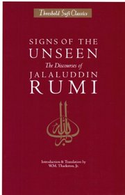 Signs of the Unseen: The Discourses of Jalaluddin Rumi (Threshold Sufi Classics)