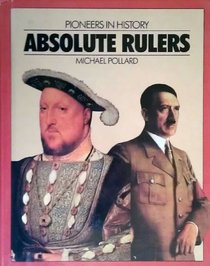 Absolute Rulers (Pioneers in History)
