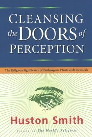 Cleansing the Doors of Perception: The Religious Significance of Entheogenic Plants and Chemicals