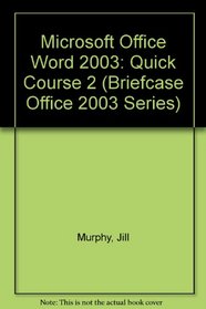 Microsoft Office Word 2003: Quick Course 2 (Briefcase Office 2003 Series)
