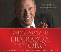 Liderazgo, principios de oro: Las lecciones que he aprendido de una vida de liderazgo (Spanish Edition)