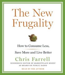 The New Frugality: How to Consume Less, Save More, and Live Better