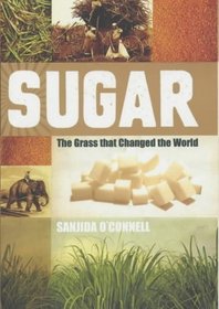 Sugar: The Grass That Changed the World