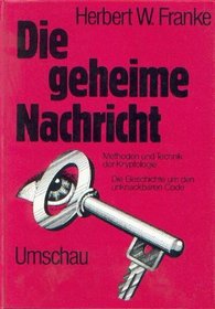Die geheime Nachricht: Methoden und Technik der Kryptologie : die Geschichte um den unknackbaren Code (German Edition)