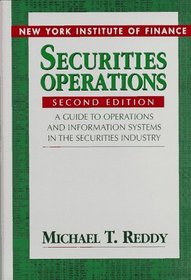 Securities Operations : A Guide to Operations and Information Systems in the Securities Industry