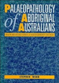 Palaeopathology of Aboriginal Australians : Health and Disease across a Hunter-Gatherer Continent