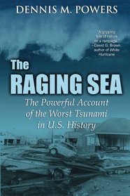 The Raging Sea: The Powerful Account of the Worst Tsunami in U.S. History (The Maritime Series of Sea Ventures Press) (Volume 3)