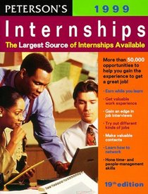 Peterson's Internships 1999: More Than 50,000 Opportunities to Get an Edge in Today's Competitive Job Market (19th Edition)
