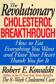 The Revolutionary Cholesterol Breakthrough: How to Eat Everything You Want and Have Your Heart Thank You for It